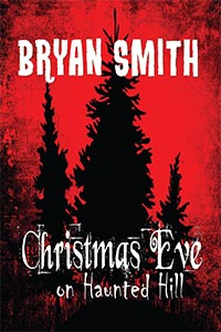Christmas Eve on Haunted Hill by Bryan Smith