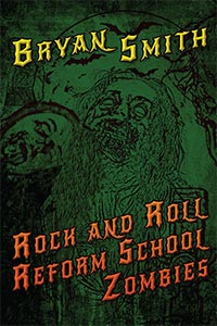Rock and Roll Reform School Zombies by Bryan Smith