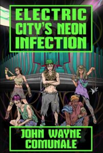 Electric City’s Neon Infection by John Wayne Comunale