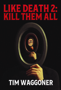 Like Death 2: Kill Them All by Tim Waggoner